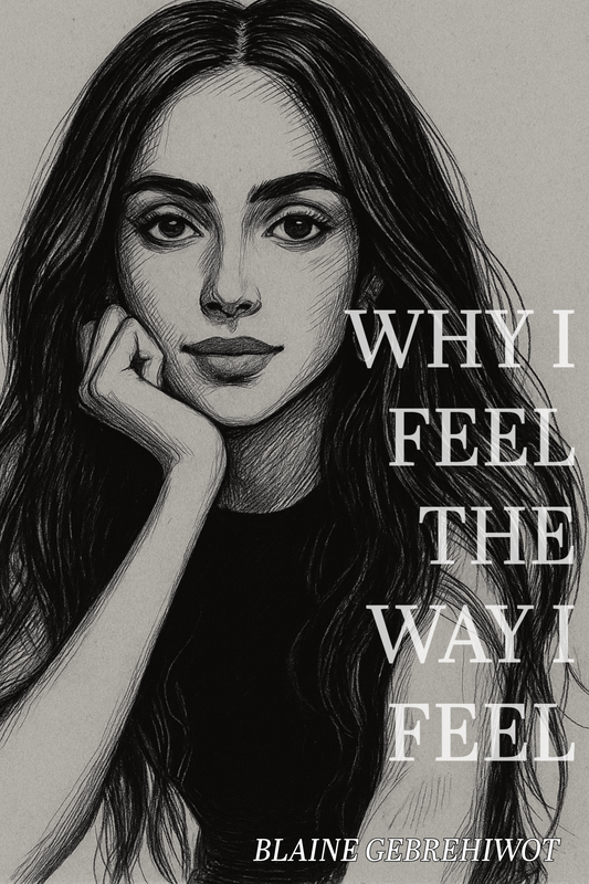 WHY I FEEL THE WAY I FEEL